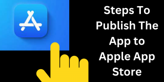 Steps To Publish The App to Apple App Store Steps To Publish The App to Apple App Store