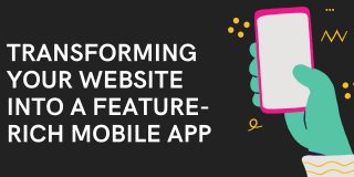 A Comprehensive Guide to Transforming Your Website into a Feature-Rich Mobile App A Comprehensive Guide to Transforming Your Website into a Feature-Rich Mobile App.j